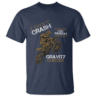 Dirt Bike T Shirt I Don't Crash I Do Random Gravity Checks