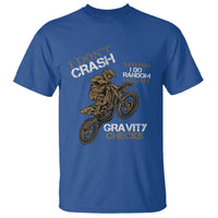 Dirt Bike T Shirt I Don't Crash I Do Random Gravity Checks
