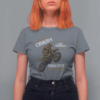 Dirt Bike T Shirt For Women I Don't Crash I Do Random Gravity Checks