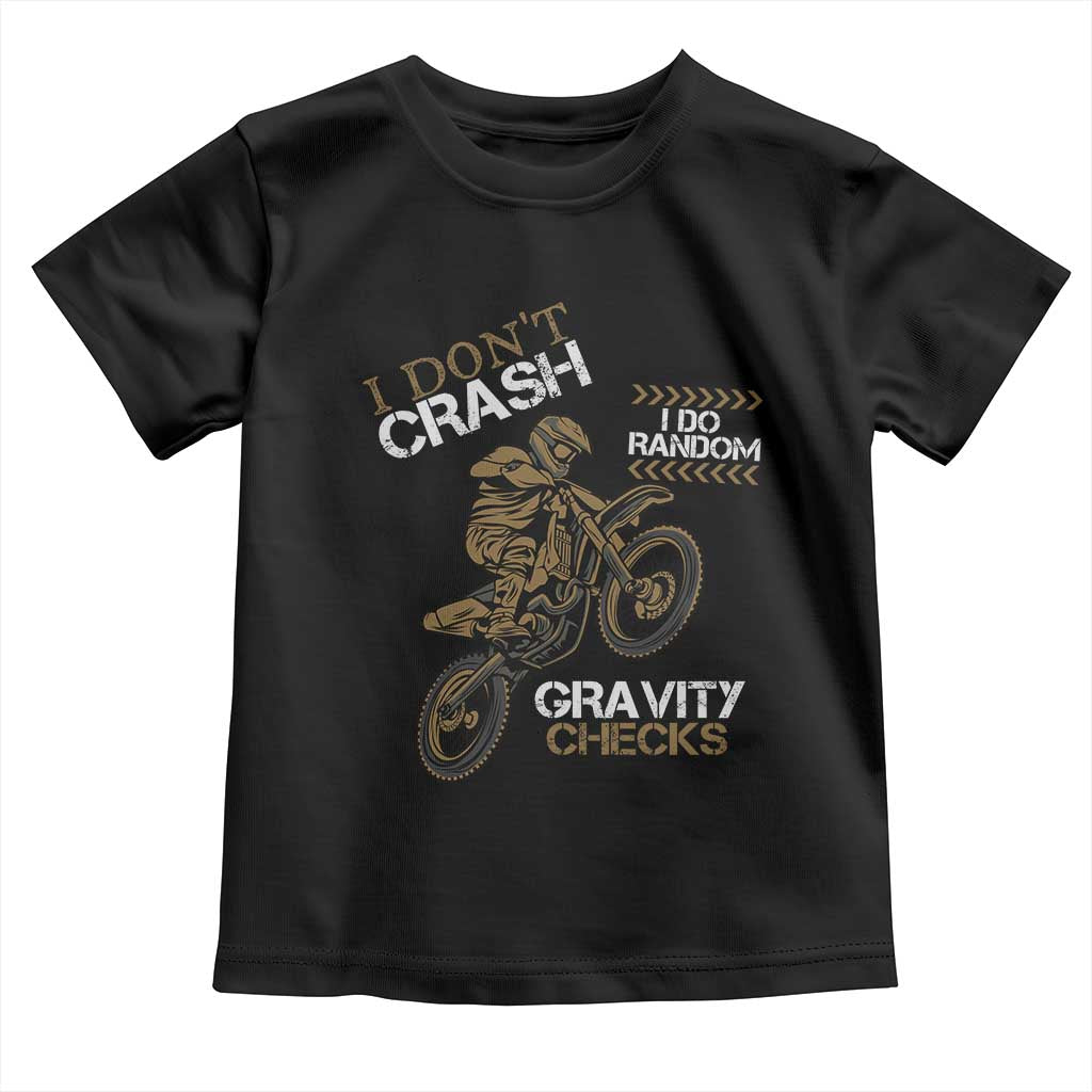 Dirt Bike Toddler T Shirt I Don't Crash I Do Random Gravity Checks