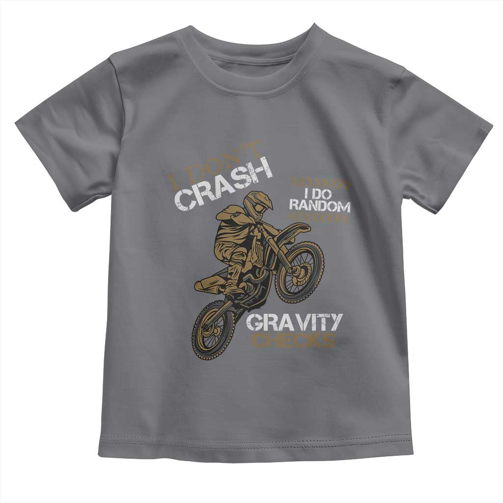 Dirt Bike Toddler T Shirt I Don't Crash I Do Random Gravity Checks