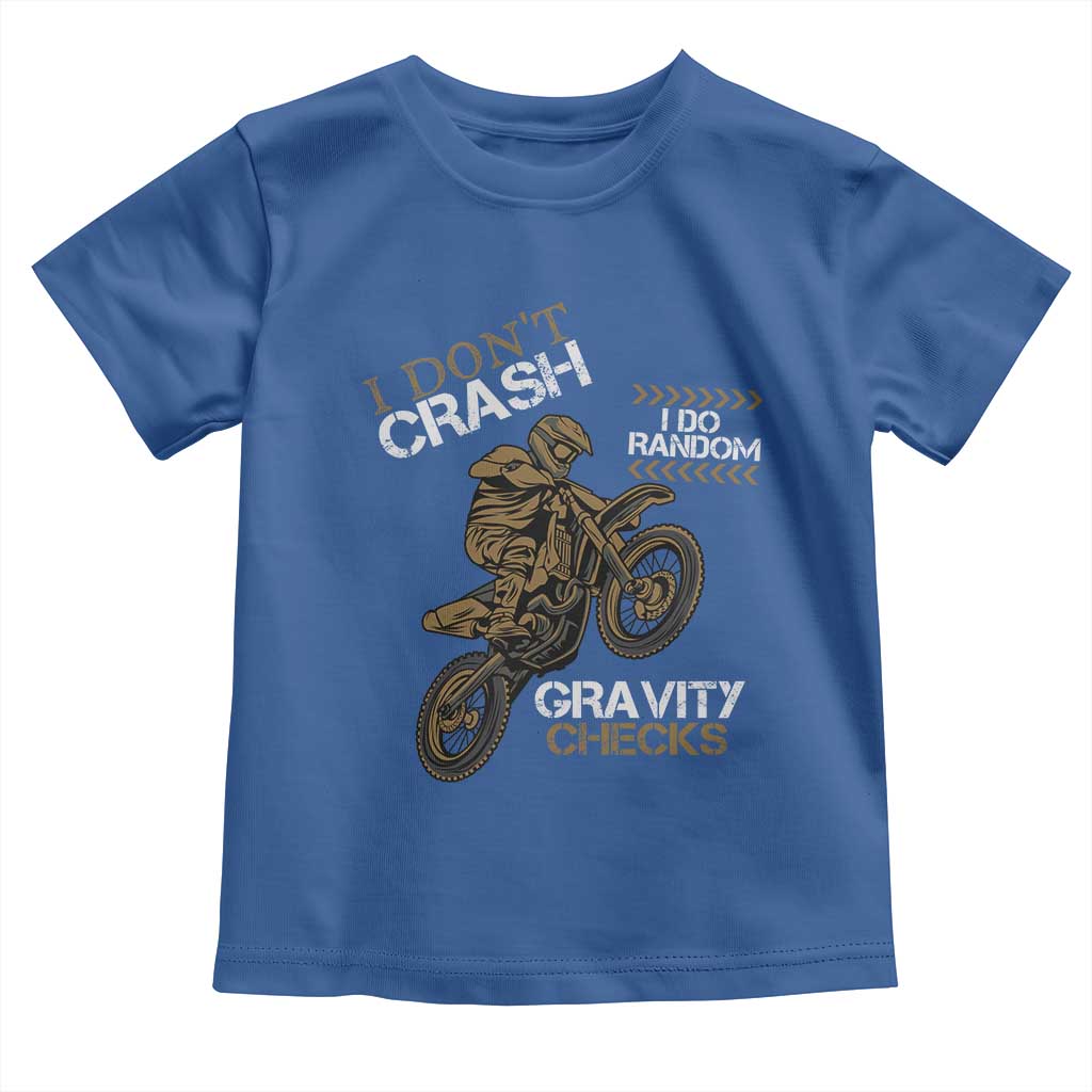 Dirt Bike Toddler T Shirt I Don't Crash I Do Random Gravity Checks