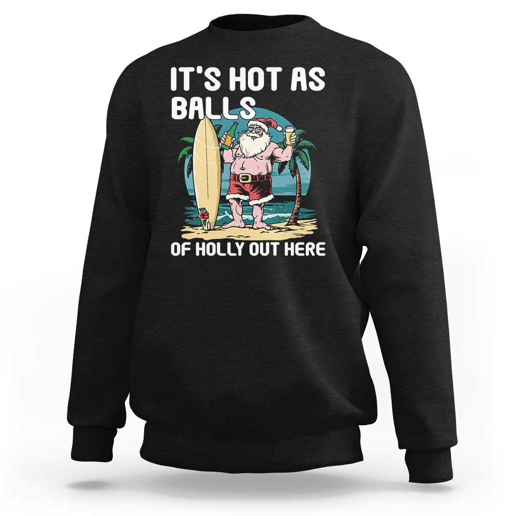 Funny Christmas In July Sweatshirt It's Hot As Balls Of Holly Out Here - Wonder Print Shop