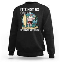 Funny Christmas In July Sweatshirt It's Hot As Balls Of Holly Out Here - Wonder Print Shop