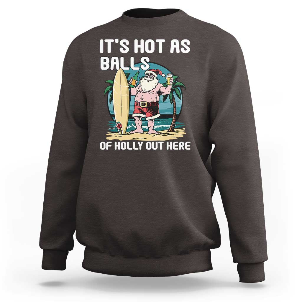 Funny Christmas In July Sweatshirt It's Hot As Balls Of Holly Out Here - Wonder Print Shop