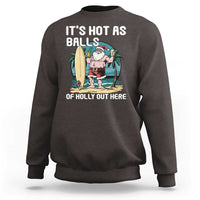 Funny Christmas In July Sweatshirt It's Hot As Balls Of Holly Out Here - Wonder Print Shop