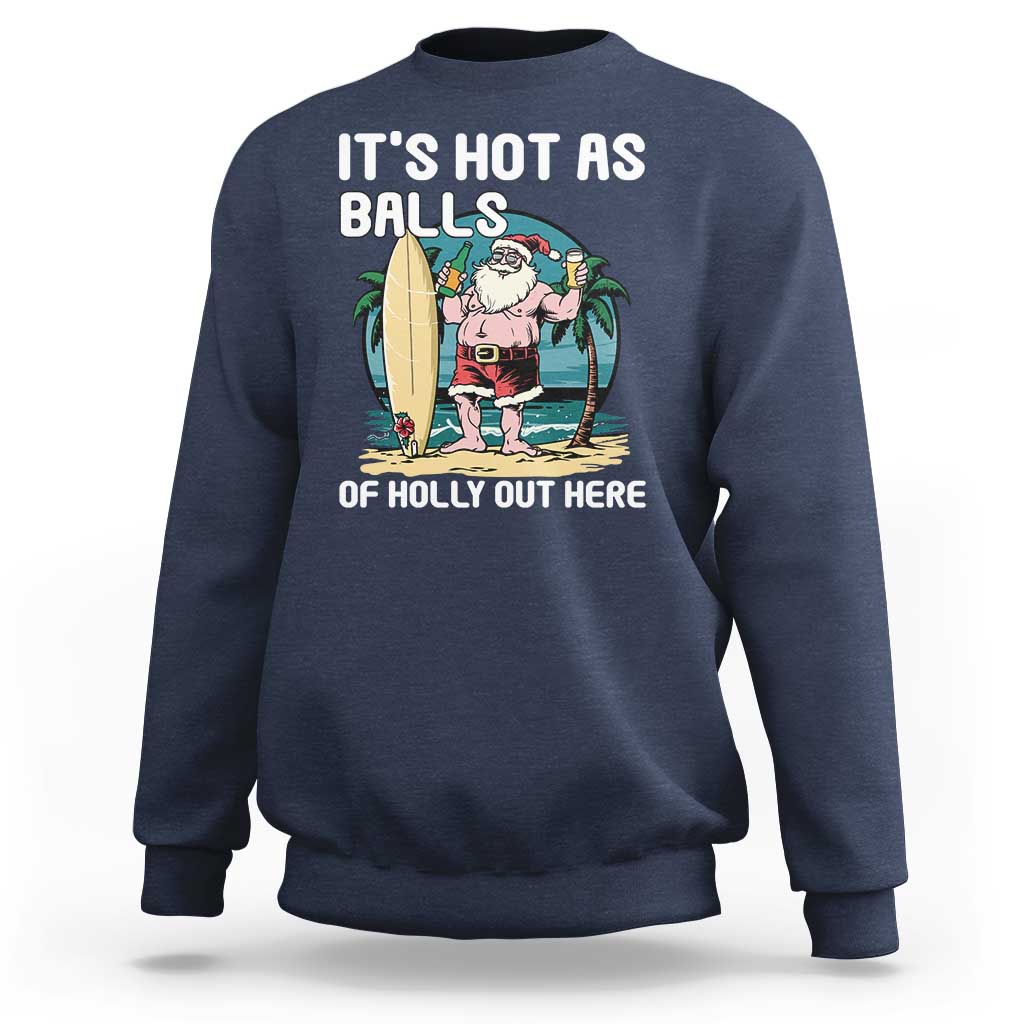 Funny Christmas In July Sweatshirt It's Hot As Balls Of Holly Out Here - Wonder Print Shop