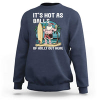 Funny Christmas In July Sweatshirt It's Hot As Balls Of Holly Out Here - Wonder Print Shop