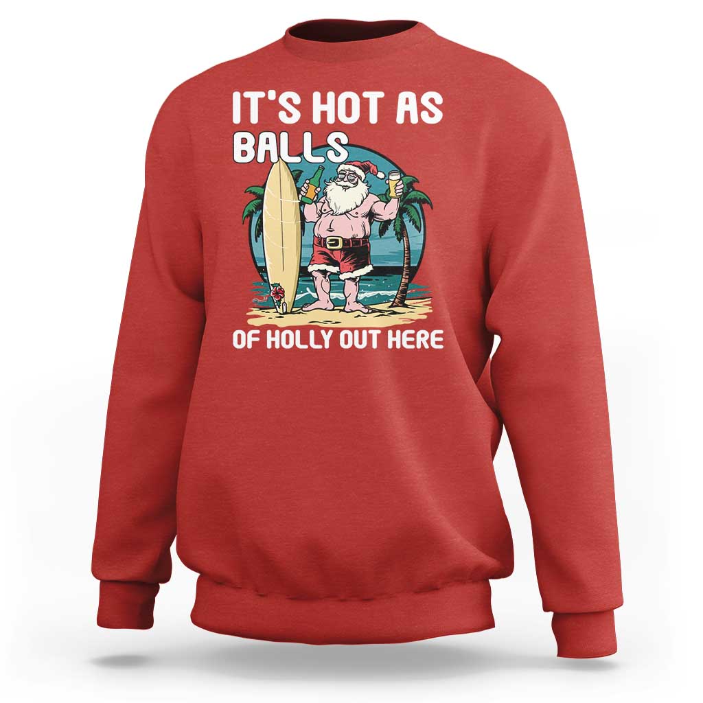 Funny Christmas In July Sweatshirt It's Hot As Balls Of Holly Out Here - Wonder Print Shop