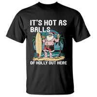 Funny Christmas In July T Shirt It's Hot As Balls Of Holly Out Here - Wonder Print Shop