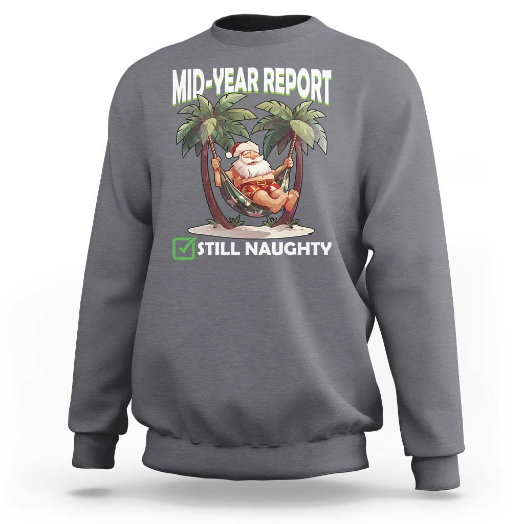 Funny Christmas In July Sweatshirt Mid Year Report Still Naughty - Wonder Print Shop