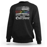 LGBT Pride Sweatshirt We The People Means Everyone Rainbow Flag - Wonder Print Shop