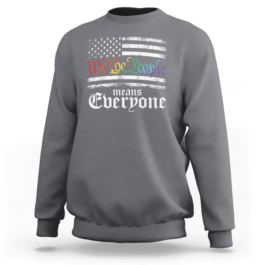 LGBT Pride Sweatshirt We The People Means Everyone Rainbow Flag - Wonder Print Shop