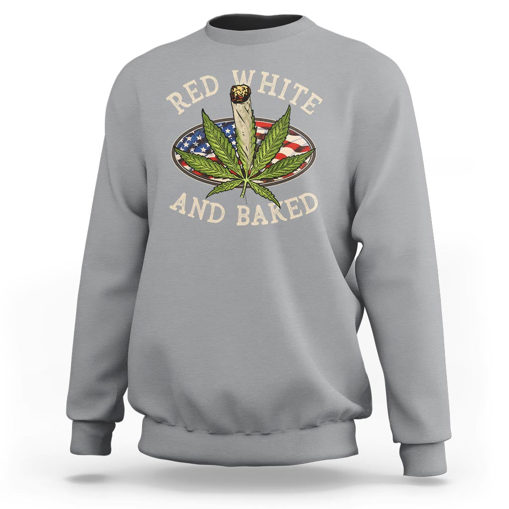 Funny Marijuana 4th Of July Sweatshirt Red White and Baked Patriotic Weed - Wonder Print Shop