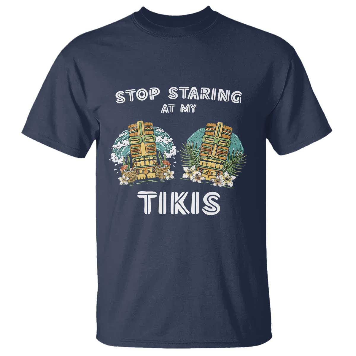 Funny Hawaii T Shirt Stop Staring at My Tikis Mask Aloha Hawaiian - Wonder Print Shop