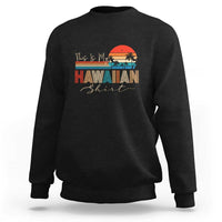 Retro Hawaii This Is My Hawaiian Sweatshirt - Wonder Print Shop