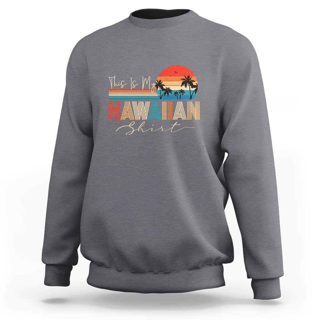 Retro Hawaii This Is My Hawaiian Sweatshirt - Wonder Print Shop
