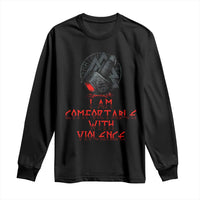 Viking Long Sleeve Shirt I Am Comfortable With Violence
