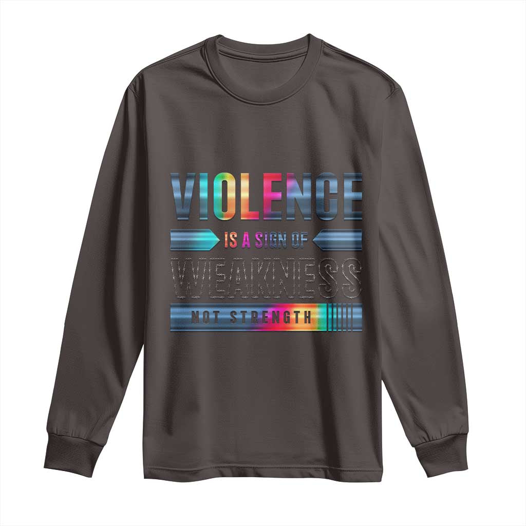 Violence Is A Sign Of Weakness Long Sleeve Shirt