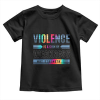 Violence Is A Sign Of Weakness Toddler T Shirt