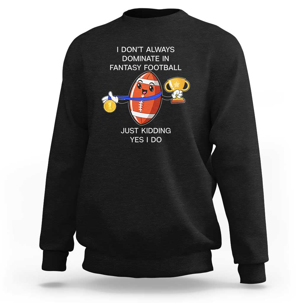 Funny Fantasy Football Sweatshirt I Don't Always Dominate - Wonder Print Shop
