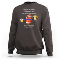 Funny Fantasy Football Sweatshirt I Don't Always Dominate - Wonder Print Shop