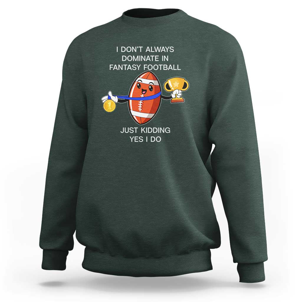 Funny Fantasy Football Sweatshirt I Don't Always Dominate - Wonder Print Shop