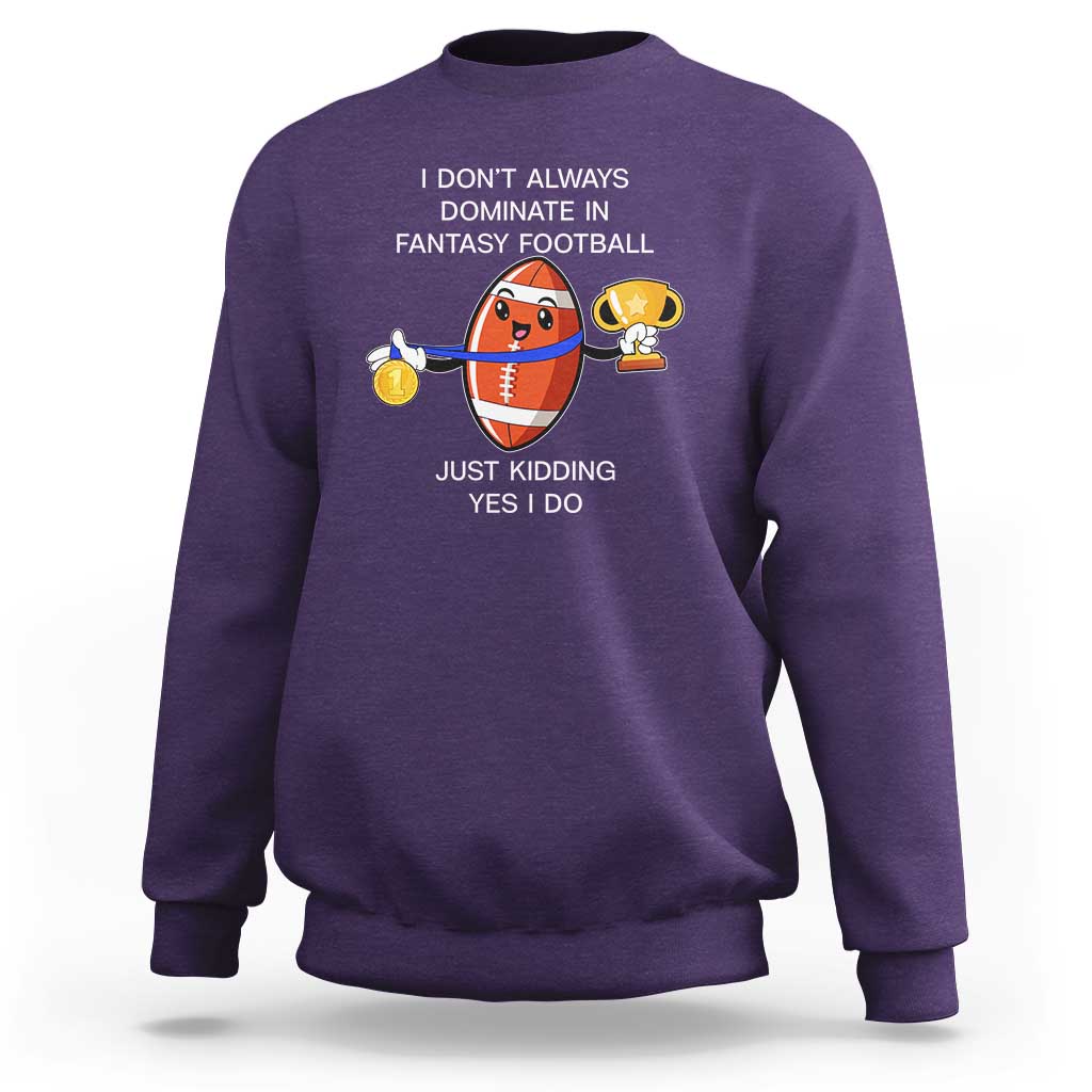 Funny Fantasy Football Sweatshirt I Don't Always Dominate - Wonder Print Shop