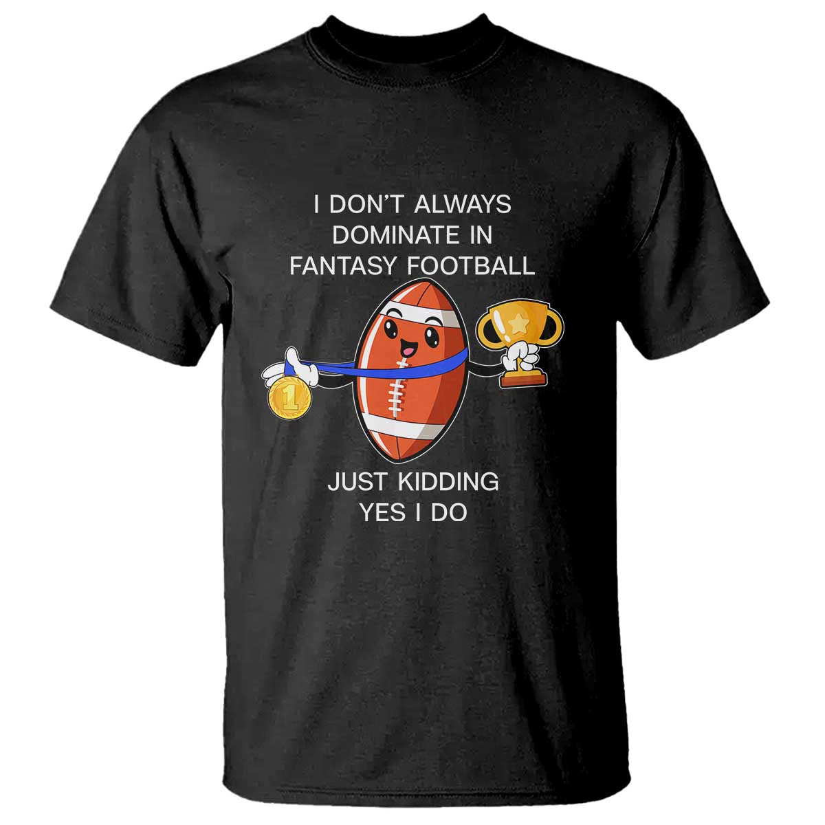 Funny Fantasy Football T Shirt I Don't Always Dominate - Wonder Print Shop
