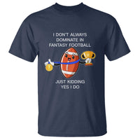 Funny Fantasy Football T Shirt I Don't Always Dominate - Wonder Print Shop