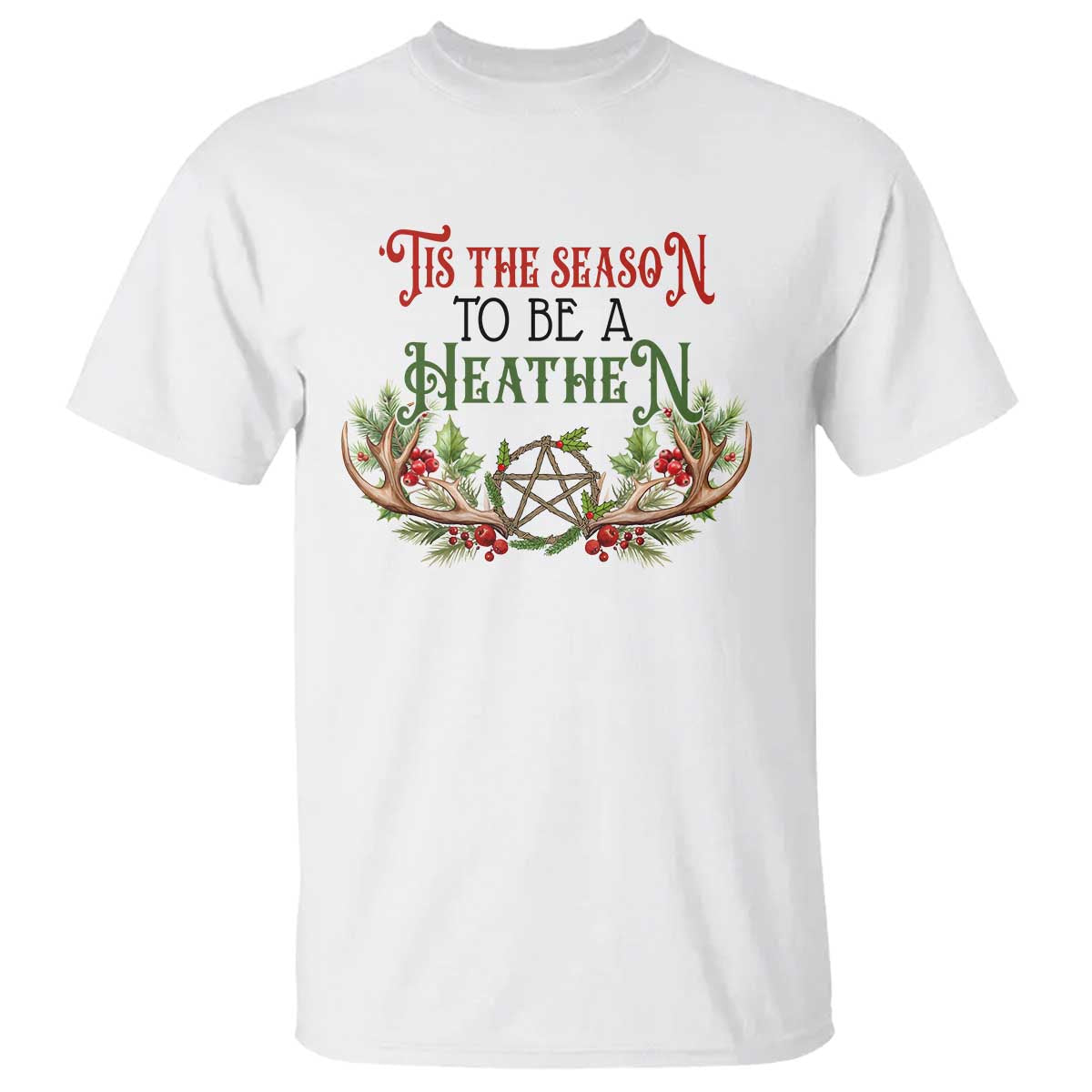 Pagan Christmas T Shirt Tis The Season To Be A Heathen Yule - Wonder Print Shop