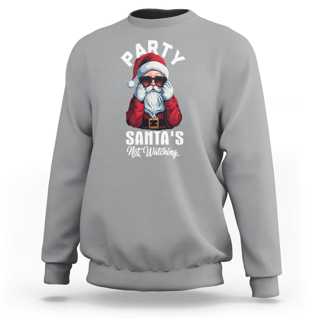 Christmas Sweatshirt Party Like Santa's Not Watching Funny Santa Sunglas - Wonder Print Shop
