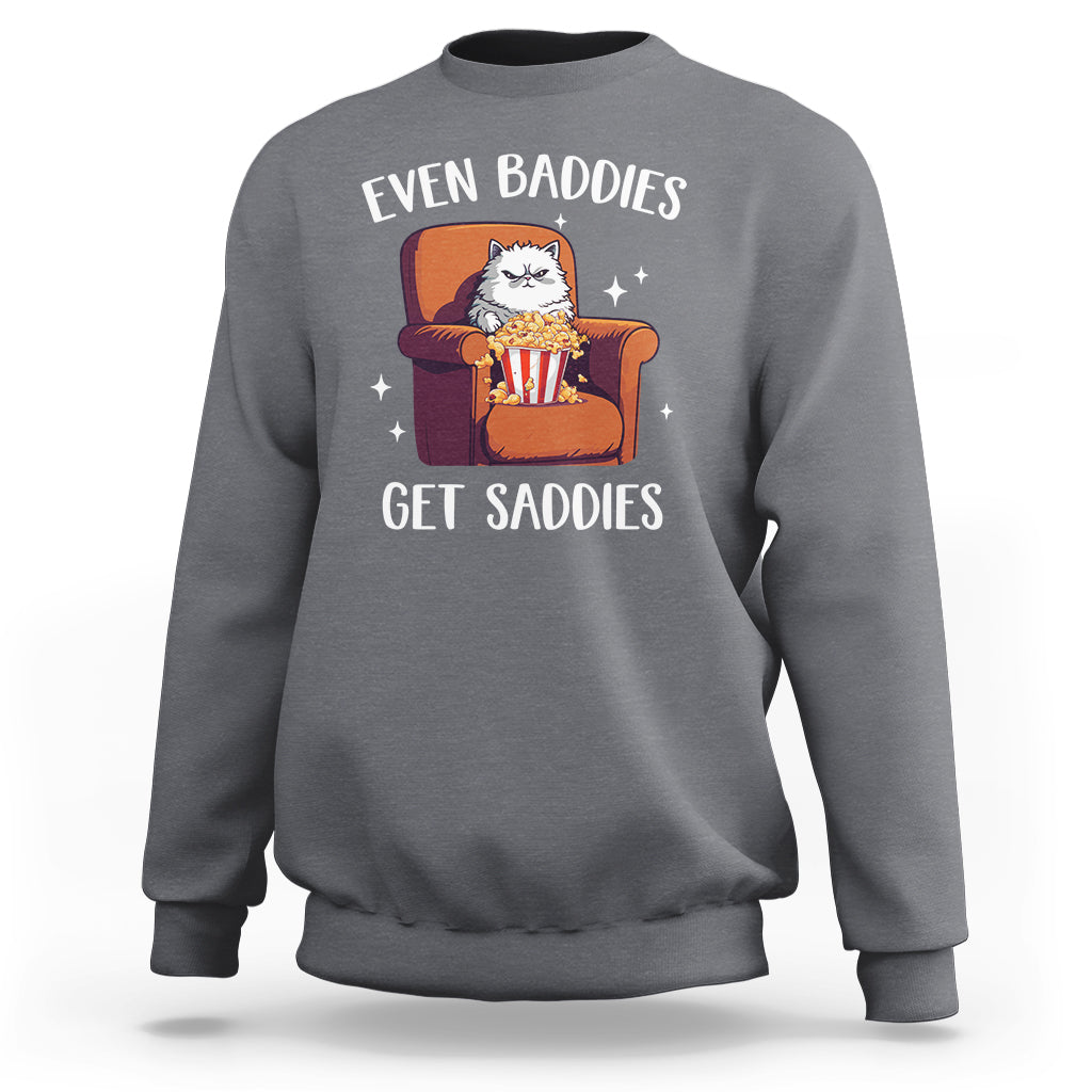 Even Baddies Get Saddies Meme Cat Funny Sweatshirt - Wonder Print Shop