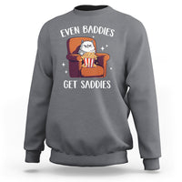 Even Baddies Get Saddies Meme Cat Funny Sweatshirt - Wonder Print Shop