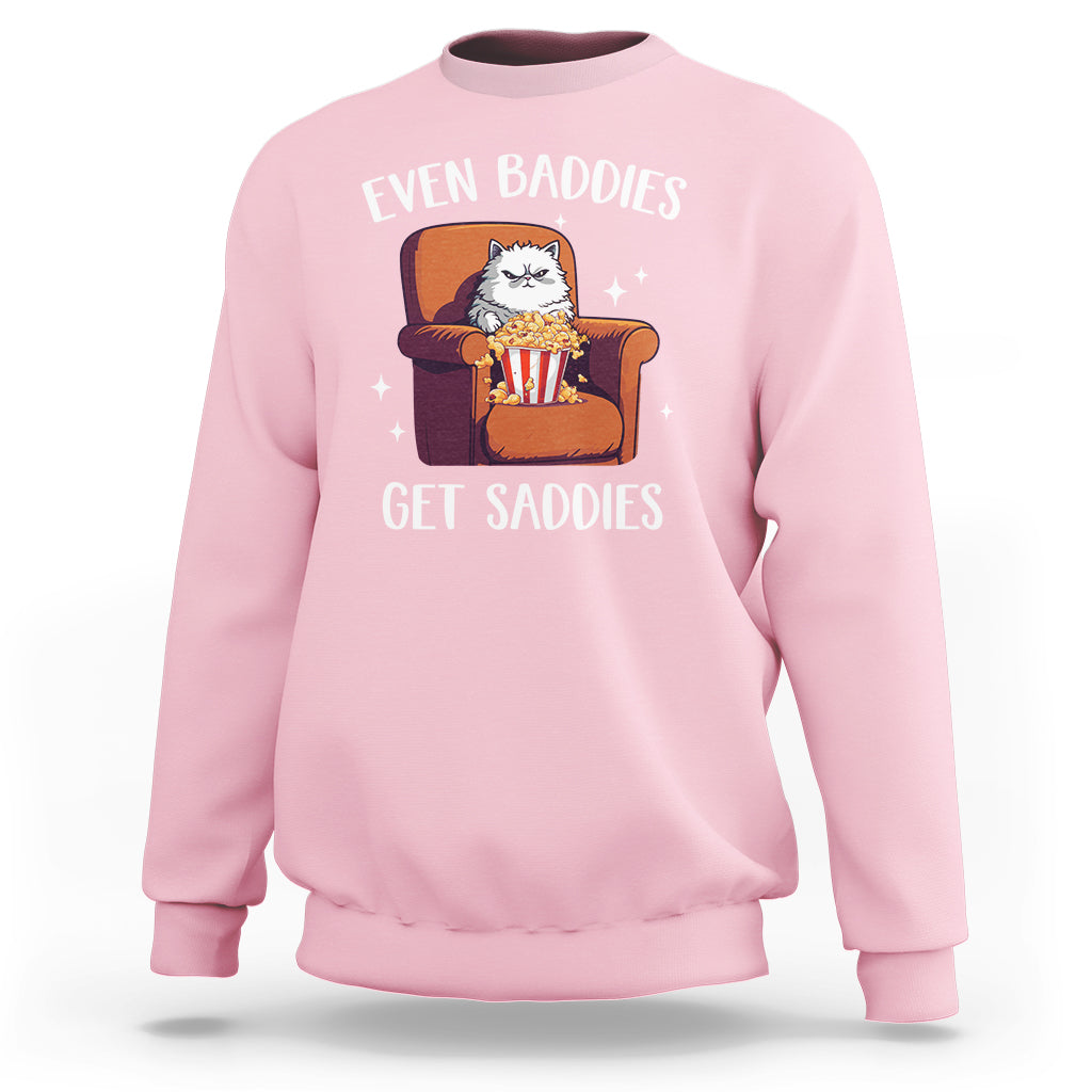 Even Baddies Get Saddies Meme Cat Funny Sweatshirt - Wonder Print Shop