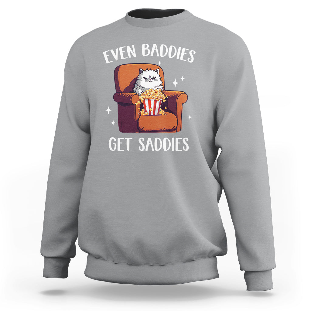 Even Baddies Get Saddies Meme Cat Funny Sweatshirt - Wonder Print Shop