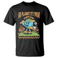 Funny Go Planet It's Your Earth Day Birthday T Shirt - Wonder Print Shop