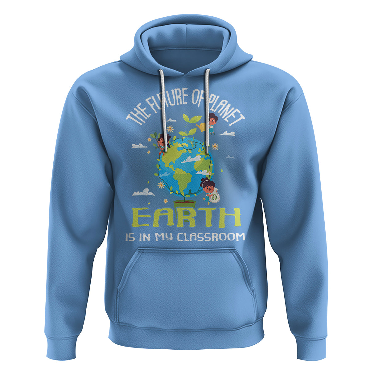 Earth Day Teacher Hoodie The Future Of Planet Earth Is In My Classroom Cute Kids - Wonder Print Shop