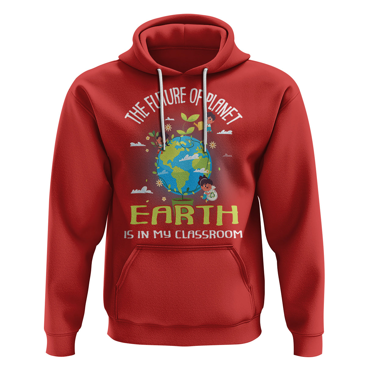Earth Day Teacher Hoodie The Future Of Planet Earth Is In My Classroom Cute Kids - Wonder Print Shop