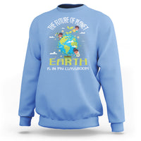 Earth Day Teacher Sweatshirt The Future Of Planet Earth Is In My Classroom Cute Kids - Wonder Print Shop