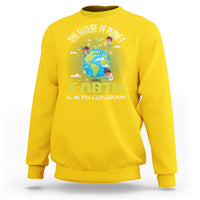 Earth Day Teacher Sweatshirt The Future Of Planet Earth Is In My Classroom Cute Kids - Wonder Print Shop