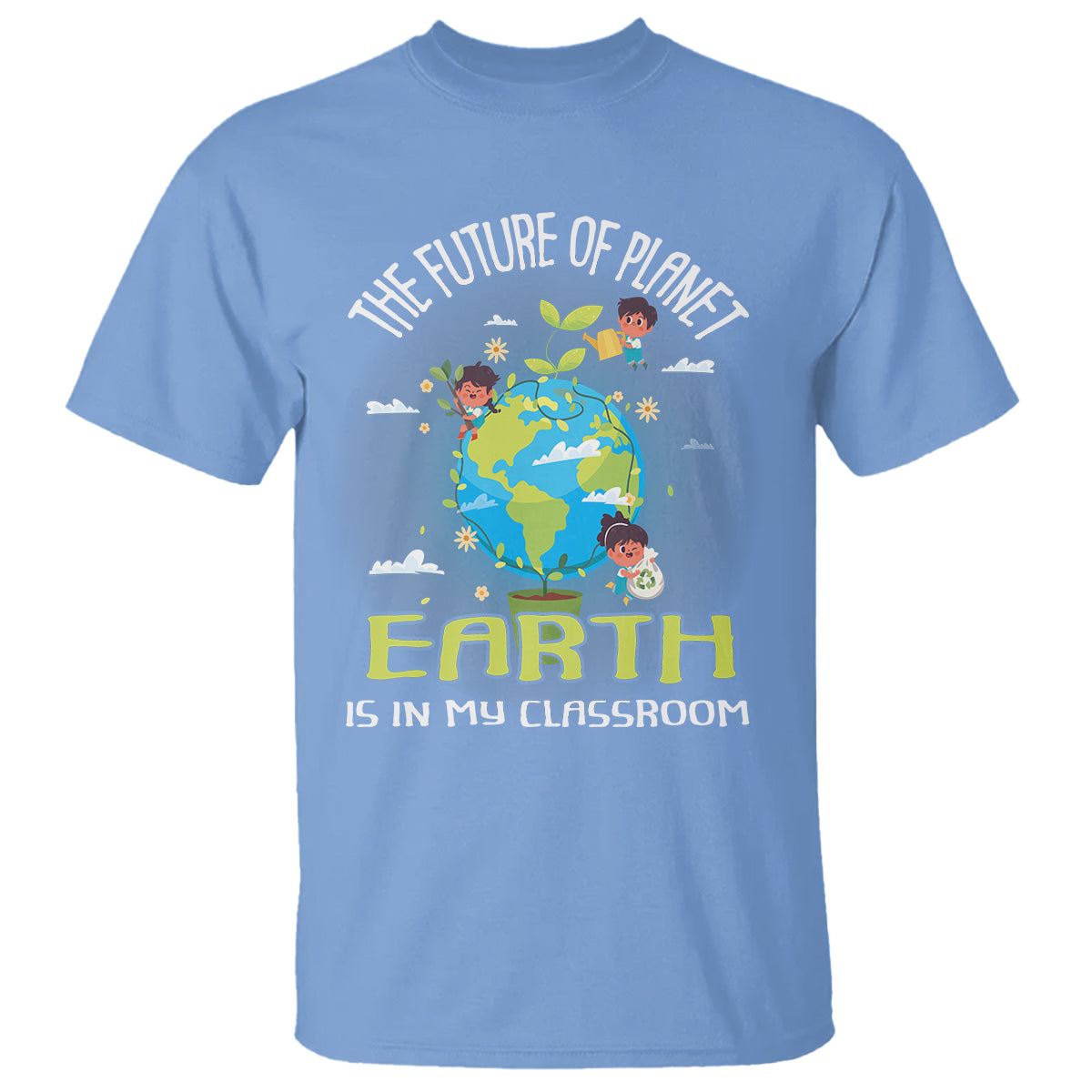 Earth Day Teacher T Shirt The Future Of Planet Earth Is In My Classroom Cute Kids - Wonder Print Shop