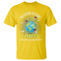 Earth Day Teacher T Shirt The Future Of Planet Earth Is In My Classroom Cute Kids - Wonder Print Shop