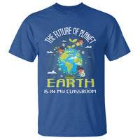 Earth Day Teacher T Shirt The Future Of Planet Earth Is In My Classroom Cute Kids - Wonder Print Shop