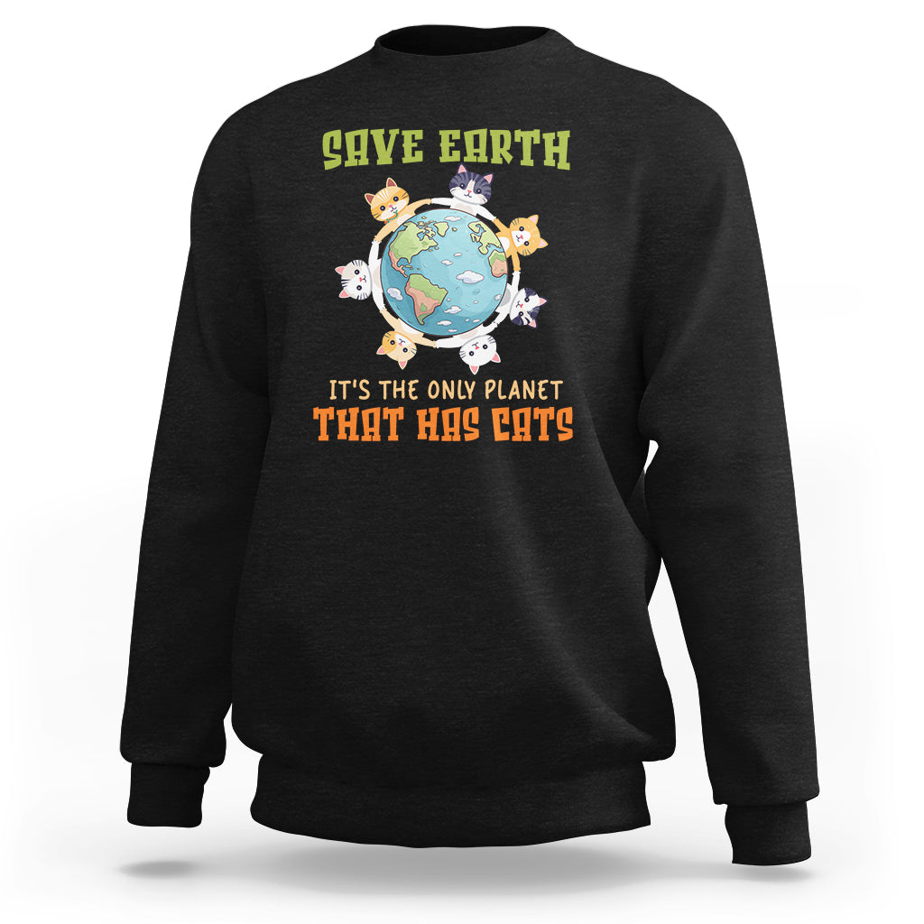 Earth Day Cat Lover Sweatshirt Save Earth It's The Only Planet That Has Cats - Wonder Print Shop