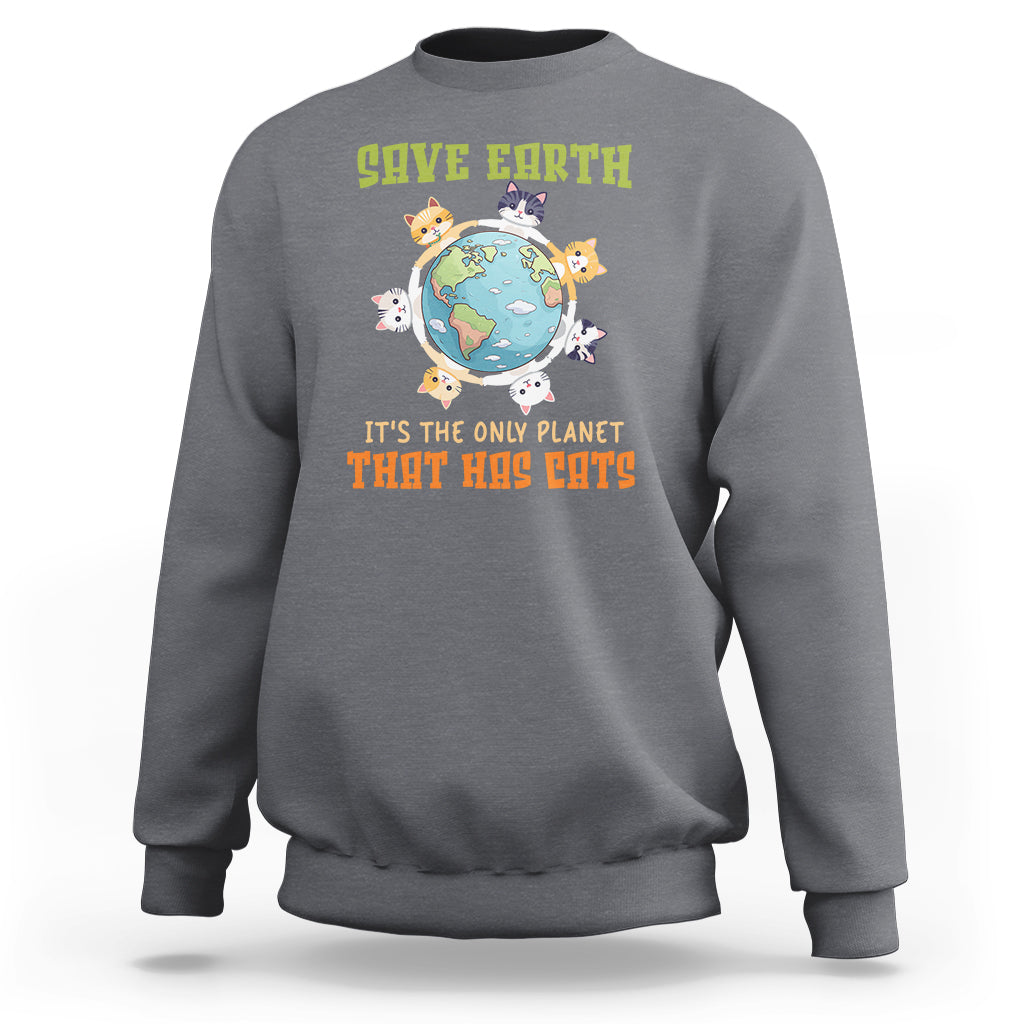 Earth Day Cat Lover Sweatshirt Save Earth It's The Only Planet That Has Cats - Wonder Print Shop