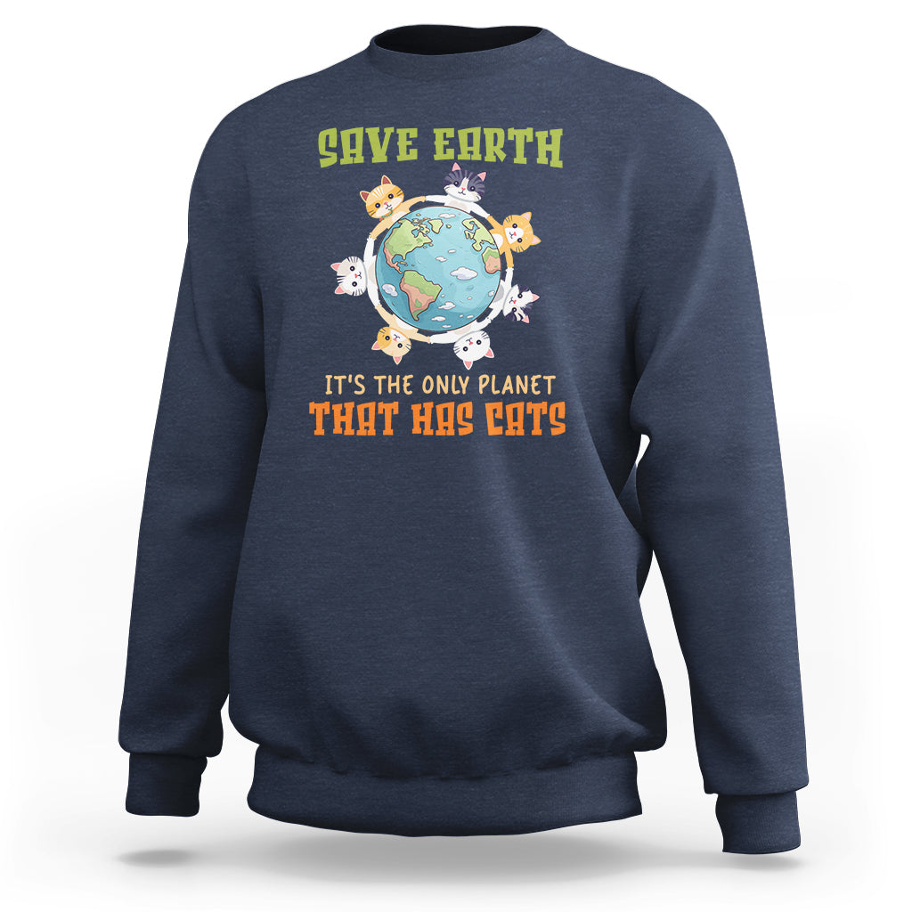 Earth Day Cat Lover Sweatshirt Save Earth It's The Only Planet That Has Cats - Wonder Print Shop