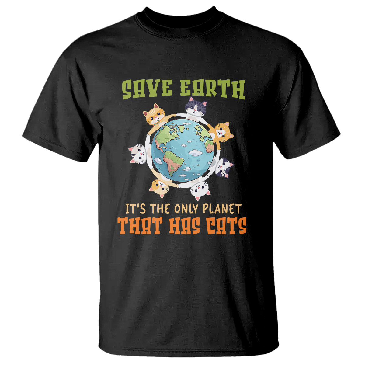 Earth Day Cat Lover T Shirt Save Earth It's The Only Planet That Has Cats - Wonder Print Shop