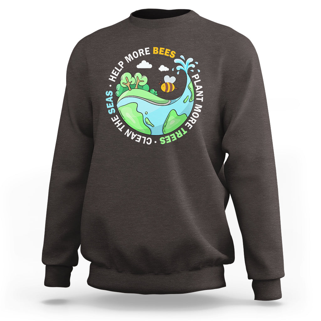 Earth Day Sweatshirt Help More Bees Plant More Trees Clean The Seas - Wonder Print Shop