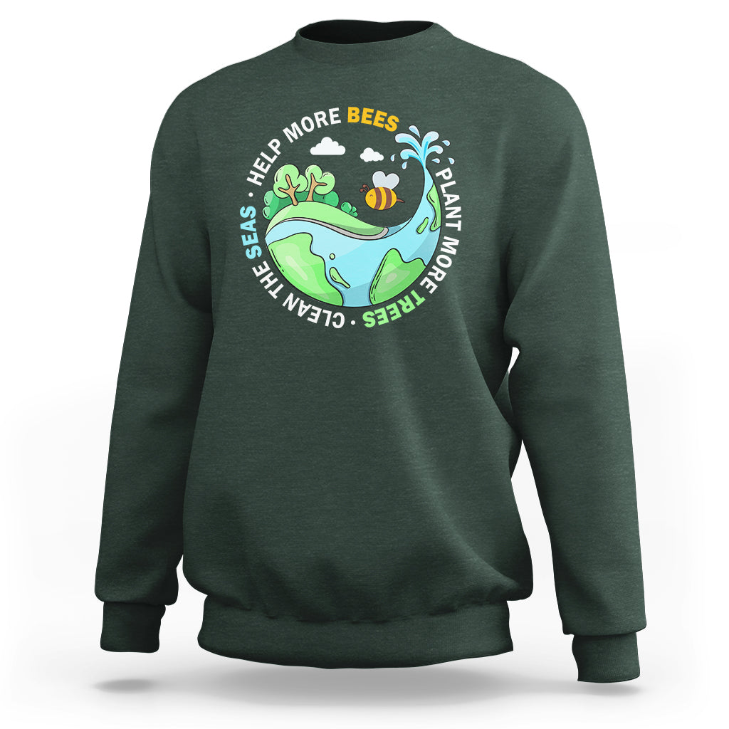 Earth Day Sweatshirt Help More Bees Plant More Trees Clean The Seas - Wonder Print Shop